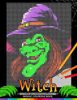Vrăjitoare Color by Numbers pentru adulți: Halloween Mozaic Carte de colorat pentru atenuarea stresului Design Puzzle Quest - Witch Color by Numbers for Adults: Halloween Mosaic Coloring Book Stress Relieving Design Puzzle Quest