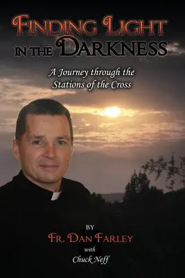 Găsirea luminii în întuneric, o călătorie prin Drumul Crucii (Finding Light in the Darkness, a Journey Through the Stations of the Cross) - Finding Light in the Darkness, a Journey Through the Stations of the Cross