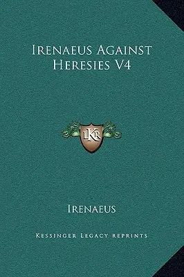 Irineu împotriva ereziilor V4 - Irenaeus Against Heresies V4