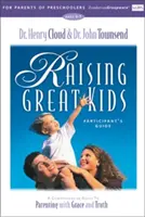 Raising Great Kids for Parents of Preschoolers Ghidul participantului: Un ghid cuprinzător pentru a fi părinte cu har și adevăr - Raising Great Kids for Parents of Preschoolers Participant's Guide: A Comprehensive Guide to Parenting with Grace and Truth