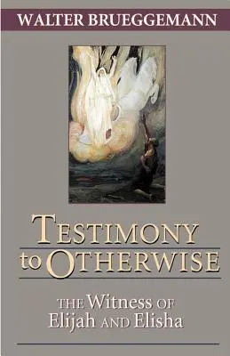 Mărturie pentru altfel: Mărturia lui Ilie și Elisei - Testimony to Otherwise: The Witness of Elijah and Elisha