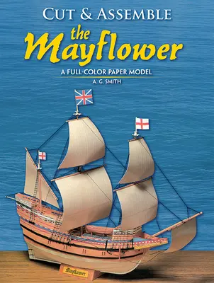 Cut and Assemble the Mayflower: Un model de hârtie complet color - Cut and Assemble the Mayflower: A Full-Color Paper Model