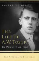Viața lui A.W. Tozer: În căutarea lui Dumnezeu - Life of A.W. Tozer: In Pursuit of God