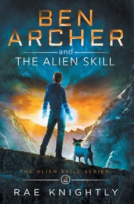 Ben Archer și abilitatea extraterestră (The Alien Skill Series, Book 2) - Ben Archer and the Alien Skill (The Alien Skill Series, Book 2)