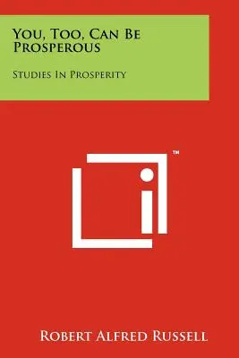 You, Too, Can Be Prosperous: Studii despre prosperitate - You, Too, Can Be Prosperous: Studies In Prosperity