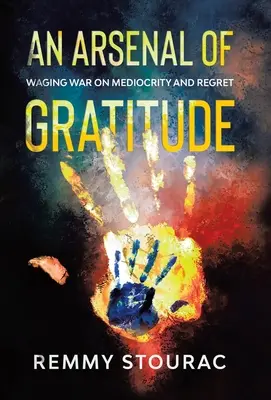 Un arsenal al recunoștinței: Războiul cu mediocritatea și regretul - An Arsenal of Gratitude: Waging War on Mediocrity and Regret