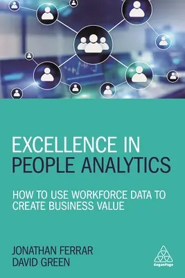 Excelență în analiza oamenilor: Cum să utilizați datele privind forța de muncă pentru a crea valoare comercială - Excellence in People Analytics: How to Use Workforce Data to Create Business Value
