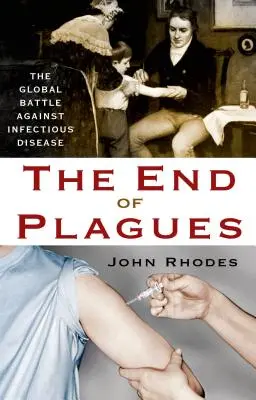 Sfârșitul plăgilor: Bătălia globală împotriva bolilor infecțioase - The End of Plagues: The Global Battle Against Infectious Disease
