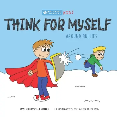 Să gândesc pentru mine în preajma bătăușilor: Gândire holistică pentru copii - Think for Myself Around Bullies: Holistic Thinking Kids