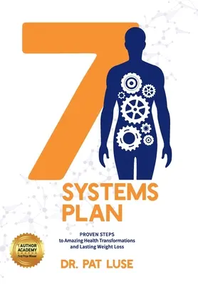 Planul cu 7 sisteme: Pași dovediți pentru transformări uimitoare ale sănătății și pierdere în greutate de durată - 7 Systems Plan: Proven Steps to Amazing Health Transformations and Lasting Weight Loss