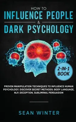 Cum să Influențezi Oamenii și Psihologia Întunecată Carte 2 în 1: Tehnici Dovedite de Manipulare pentru Influențarea Psihologiei Umane. Descoperă Metodele Secrete: Corp L - How to Influence People and Dark Psychology 2-in-1 Book: Proven Manipulation Techniques to Influence Human Psychology. Discover Secret Methods: Body L