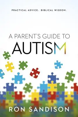 Ghidul părintelui pentru autism: Sfaturi practice. Înțelepciune biblică. - Parent's Guide to Autism: Practical Advice. Biblical Wisdom.