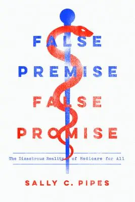 Premisă falsă, promisiune falsă: Realitatea dezastruoasă a Medicare pentru toți - False Premise, False Promise: The Disastrous Reality of Medicare for All