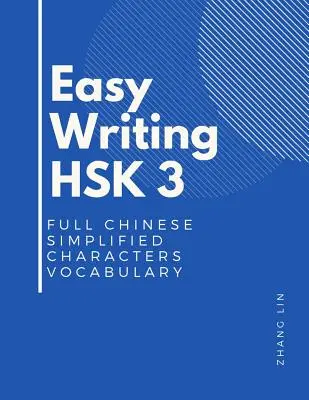 Easy Writing HSK 3 Vocabularul complet al caracterelor chinezești simplificate: Acest nou teste de competență chineză HSK nivel 3 este o carte de ghid standard completă pentru - Easy Writing HSK 3 Full Chinese Simplified Characters Vocabulary: This New Chinese Proficiency Tests HSK level 3 is a complete standard guide book to