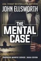 The Mental Case: Thrillerul juridic Thaddeus Murfee Cartea a șaptea - The Mental Case: Thaddeus Murfee Legal Thriller Series Book Seven