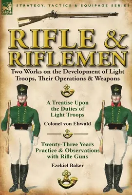 Pușca și pușcașii: Două lucrări privind dezvoltarea trupelor ușoare, operațiunile și armele acestora - Rifle and Riflemen: Two Works on the Development of Light Troops, Their Operations & Weapons
