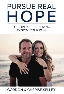 Pursue Real Hope: Descoperă o viață mai bună în ciuda durerii tale - Pursue Real Hope: Discover Better Living despite Your Pain