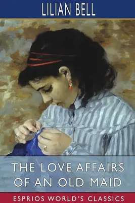 Afacerile amoroase ale unei bătrâne domnișoare (Esprios Classics) - The Love Affairs of an Old Maid (Esprios Classics)