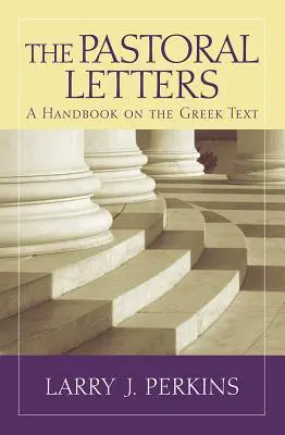 Scrisorile pastorale: Un manual privind textul grecesc - The Pastoral Letters: A Handbook on the Greek Text