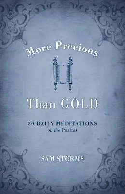 Mai prețios decât aurul: 50 de meditații zilnice asupra psalmilor - More Precious Than Gold: 50 Daily Meditations on the Psalms