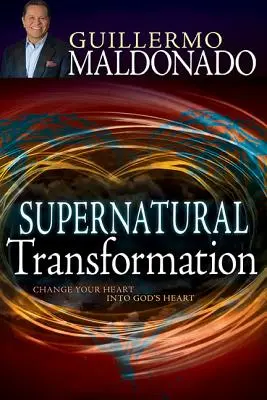 Transformarea supranaturală: Schimbă-ți inima în inima lui Dumnezeu - Supernatural Transformation: Change Your Heart Into God's Heart