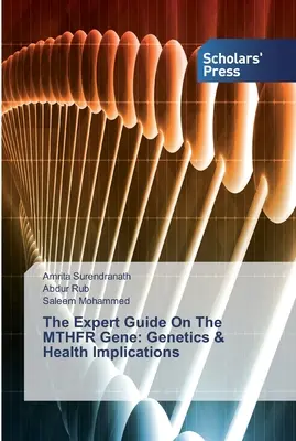 Ghidul expertului privind gena MTHFR: Genetică și implicații asupra sănătății - The Expert Guide On The MTHFR Gene: Genetics & Health Implications