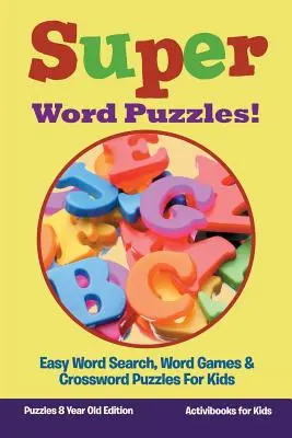 Super puzzle-uri de cuvinte! Căutarea ușoară a cuvintelor, jocuri de cuvinte și cuvinte încrucișate pentru copii - Puzzles 8 Year Old Edition - Super Word Puzzles! Easy Word Search, Word Games & Crossword Puzzles For Kids - Puzzles 8 Year Old Edition