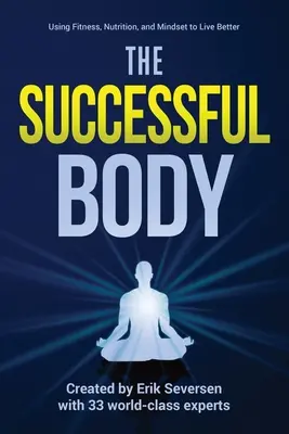 The Successful Body: Utilizarea fitness-ului, a nutriției și a mentalității pentru a trăi mai bine - The Successful Body: Using Fitness, Nutrition, and Mindset to Live Better