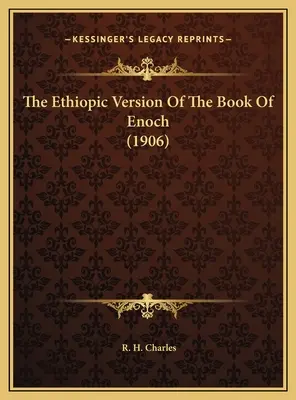 Versiunea etiopiană a Cărții lui Enoh (1906) - The Ethiopic Version Of The Book Of Enoch (1906)