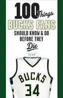 100 de lucruri pe care fanii Bucks ar trebui să le știe și să le facă înainte să moară - 100 Things Bucks Fans Should Know & Do Before They Die