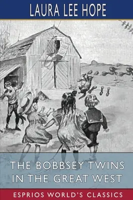 Gemenii Bobbsey în Marele Vest (Esprios Classics) - The Bobbsey Twins in the Great West (Esprios Classics)