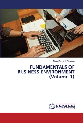 Fundamentele mediului de afaceri (volumul 1) - FUNDAMENTALS OF BUSINESS ENVIRONMENT (Volume 1)