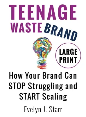 Teenage Wastebrand: Cum poate marca dvs. să nu se mai lupte și să înceapă să crească - Teenage Wastebrand: How Your Brand Can Stop Struggling and Start Scaling