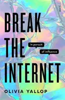 Break the Internet - în căutarea influenței - Break the Internet - in pursuit of influence