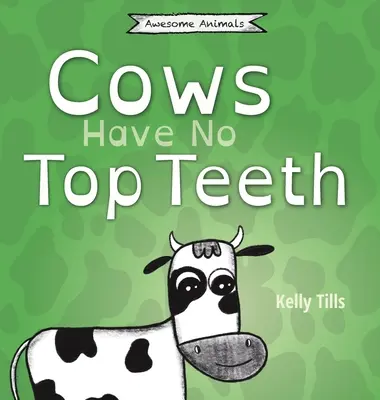 Vacile nu au dinți de sus: O carte veselă despre cât de mult le place vacilor să mestece - Cows Have No Top Teeth: A light-hearted book on how much cows love chewing