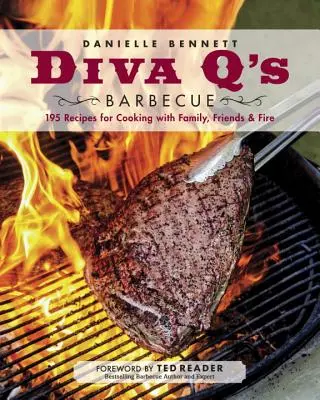 Diva q's Barbecue: 195 de rețete pentru gătit cu familia, prietenii și focul: O carte de bucate - Diva q's Barbecue: 195 Recipes for Cooking with Family, Friends & Fire: A Cookbook