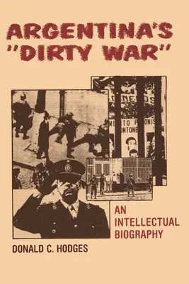 Războiul murdar din Argentina: O biografie intelectuală - Argentina's Dirty War: An Intellectual Biography