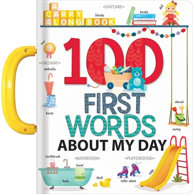 Primele mele 100 de cuvinte despre ziua mea: A Carry Along Book - My 100 First Words about My Day: A Carry Along Book