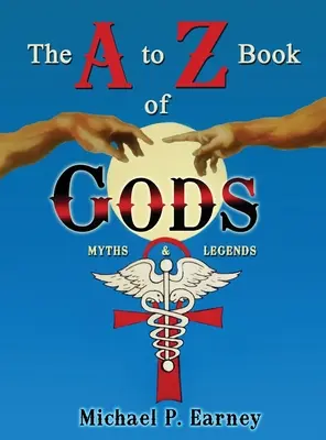 Cartea zeilor de la A la Z: mituri și legende - The A to Z Book of Gods: Myths and Legends