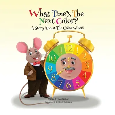 What Time's the Next Color?: O poveste despre roata culorilor - What Time's the Next Color?: A Story About The Color Wheel