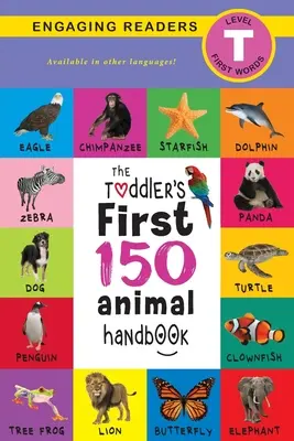 The Toddler's First 150 Animal Handbook: Animale de companie, acvatice, de pădure, păsări, insecte, arctice, tropicale, subterane, animale în safari și animale de fermă (Engag - The Toddler's First 150 Animal Handbook: Pets, Aquatic, Forest, Birds, Bugs, Arctic, Tropical, Underground, Animals on Safari, and Farm Animals (Engag