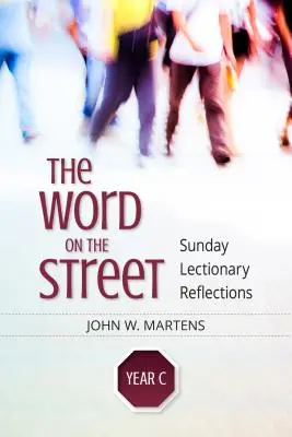Cuvântul pe stradă, Anul C: Reflecții duminicale din Lecționar - The Word on the Street, Year C: Sunday Lectionary Reflections