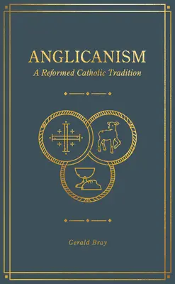 Anglicanismul: O tradiție catolică reformată - Anglicanism: A Reformed Catholic Tradition