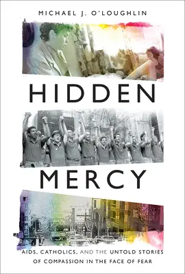 Mila ascunsă: SIDA, catolicii și poveștile nespuse ale compasiunii în fața fricii - Hidden Mercy: AIDS, Catholics, and the Untold Stories of Compassion in the Face of Fear