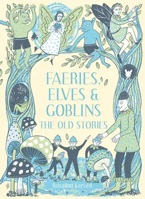 Zâne, spiriduși și goblini: Poveștile vechi - Faeries, Elves and Goblins: The Old Stories