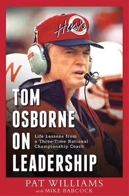 Tom Osborne despre leadership: Lecții de viață de la un antrenor de trei ori campion național - Tom Osborne on Leadership: Life Lessons from a Three-Time National Championship Coach
