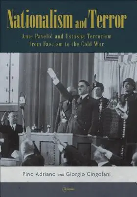 Naționalism și teroare: Ante Pavelic și terorismul Ustasha de la fascism la Războiul Rece - Nationalism and Terror: Ante Pavelic and Ustasha Terrorism from Fascism to the Cold War