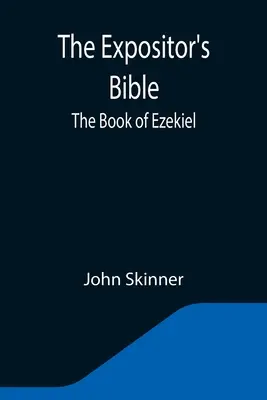 Biblia Expozitorului: The Book of Ezekiel (Cartea lui Ezechiel) - The Expositor's Bible: The Book of Ezekiel