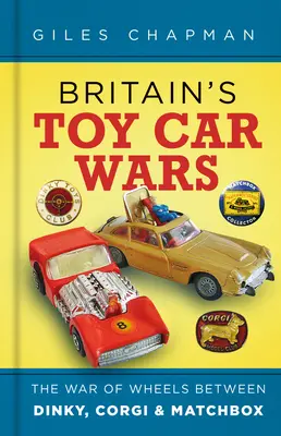 Războiul mașinilor de jucărie din Marea Britanie: Războiul roților între Dinky, Corgi și Matchbox - Britain's Toy Car Wars: The War of Wheels Between Dinky, Corgi & Matchbox
