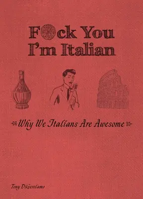 F*ck You, I'm Italian: Why We Italians Are Awesome